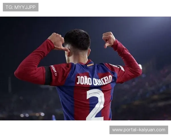 巴萨租借坎塞洛补充防线，葡萄牙边后卫重返西甲